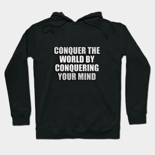 conquer the world by conquering your mind Hoodie